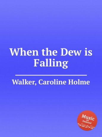 C.H. Walker When the Dew is Falling