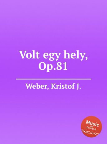 K.J. Weber Volt egy hely, Op.81