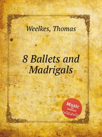 T. Weelkes 8 Ballets and Madrigals