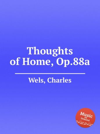 C. Wels Thoughts of Home, Op.88a