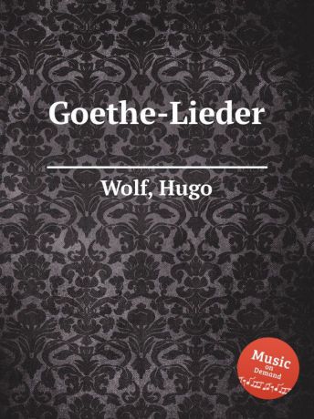 H. Wolf Goethe-Lieder