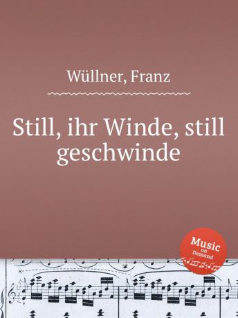 F. Wüllner Still, ihr Winde, still geschwinde
