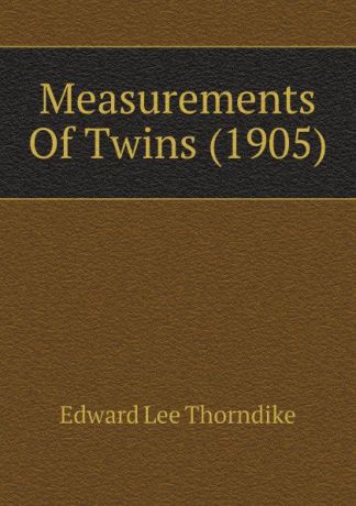 Edward L. Thorndike Measurements Of Twins (1905)