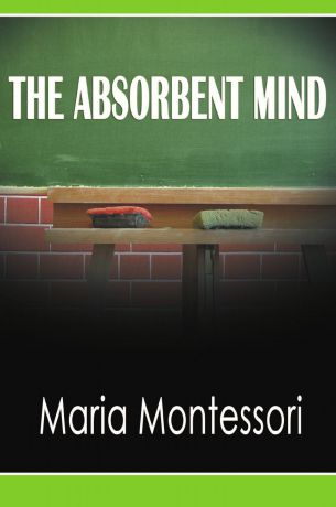 Maria Montessori The Absorbent Mind