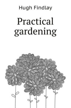 H. Findlay Practical gardening