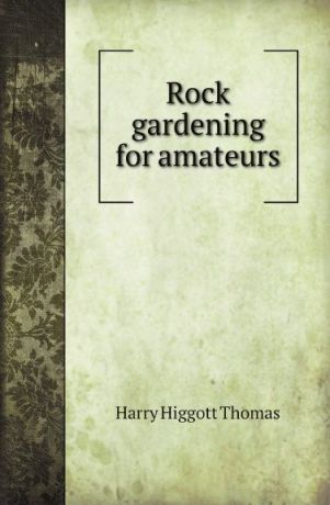 H.H.Thomas Rock gardening for amateurs