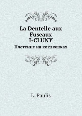 L. Paulis La Dentelle aux Fuseaux I-CLUNY. Плетение на коклюшках