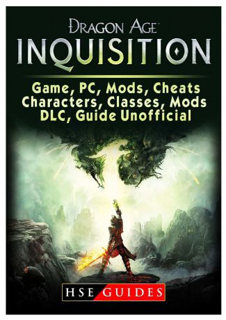 HSE Guides Dragon Age Inquisition Game, PC, Mods, Cheats, Characters, Classes, Mods, DLC, Guide Unofficial
