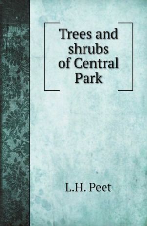L.H. Peet Trees and shrubs of Central Park