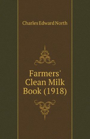 Charles Edward North Farmers Clean Milk Book (1918)
