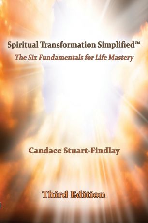 Candace Stuart-Findlay Spiritual Transformation Simplified.. The Six Fundamentals for Life Mastery