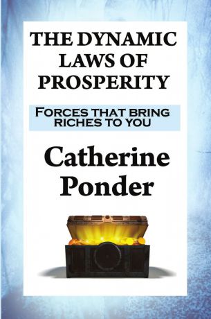Catherine Ponder THE DYNAMIC LAWS OF PROSPERITY. Forces that bring riches to you