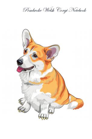 Pet Care Inc. Pembroke Welsh Corgi Notebook Record Journal, Diary, Special Memories, To Do List, Academic Notepad, and Much More