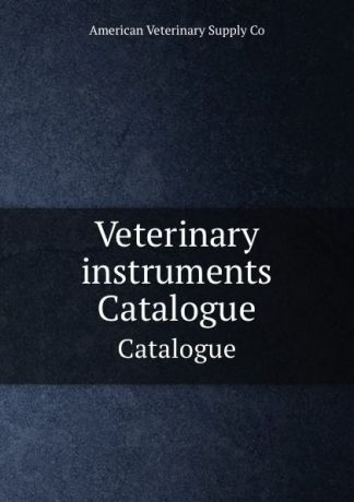 American Veterinary Supply Co Veterinary instruments. Catalogue
