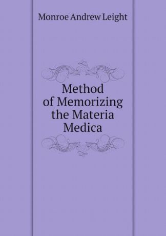 Monroe Andrew Leight Method of Memorizing the Materia Medica