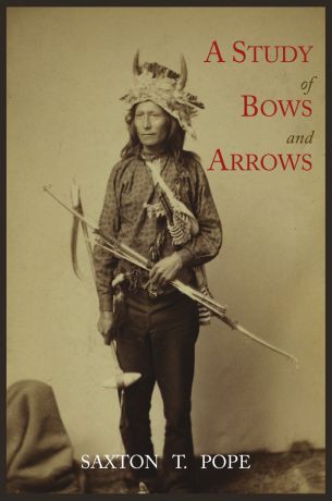 Saxton T. Pope A Study of Bows and Arrows