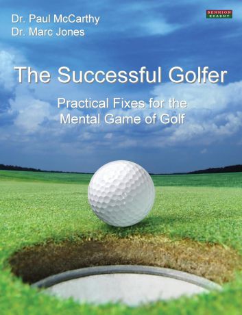 Paul McCarthy, Marc Jones The Successful Golfer. Practical Fixes for the Mental Game of Golf