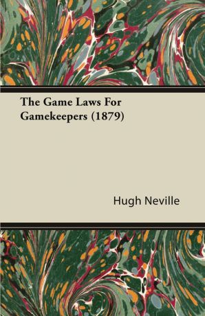 Hugh Neville The Game Laws for Gamekeepers (1879)