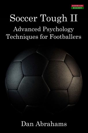 Dan Abrahams Soccer Tough 2. Advanced Psychology Techniques for Footballers