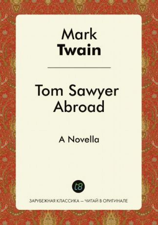 Mark Twain Tom Sawyer Abroad. A Novella