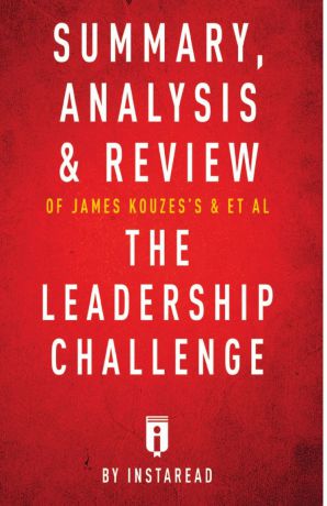Instaread Summary, Analysis . Review of James Kouzes.s . Barry Posner.s The Leadership Challenge by Instaread