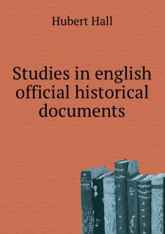 H. Hall Studies in english official historical documents