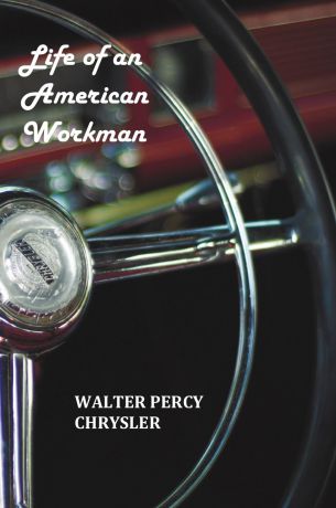 Walter P. Chrysler, Boyden Sparkes Life of an American Workman