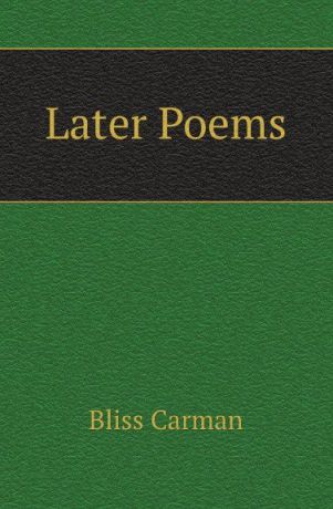 Carman Bliss Later Poems