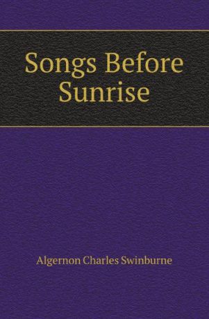 A.C. Swinburne Songs Before Sunrise. 1875