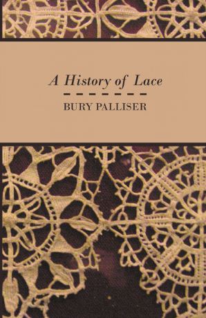 Bury Palliser A History of Lace