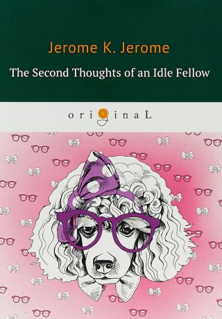 K. Jerome The Second Thoughts of an Idle Fellow