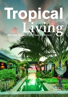 Tropical Living: Dream Houses at Exotic Places