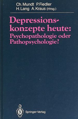Ch. Mundt, P. Fiedler, H. Kraus и др. Depressionskonzepte heute: Psychopathologie oder Pathopsychologie?