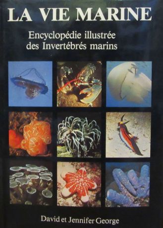 George D. & George J La Vie marine : Encyclopédie illustrée des Invertébrés marins