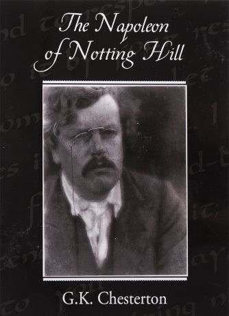 G. K. Chesterton The Napoleon of Notting Hill