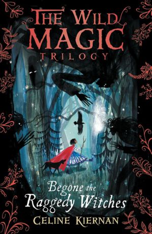 The Wild Magic Trilogy: Book 1: Begone the Raggedy Witches