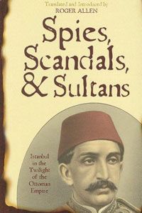 Spies, Scandals, & Sultans: Istanbul in the Twilight of the Ottoman Empire