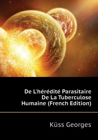 Küss Georges De Lheredite Parasitaire De La Tuberculose Humaine (French Edition)