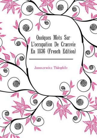 Januszewicz Théophile Quelques Mots Sur Loccupation De Cracovie En 1836 (French Edition)