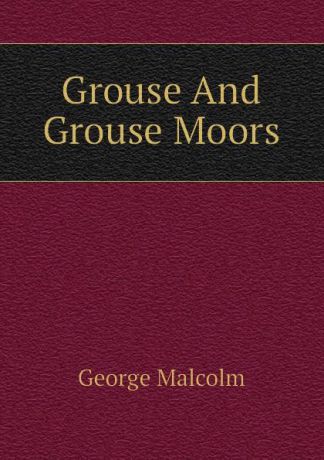 George Malcolm Grouse And Grouse Moors
