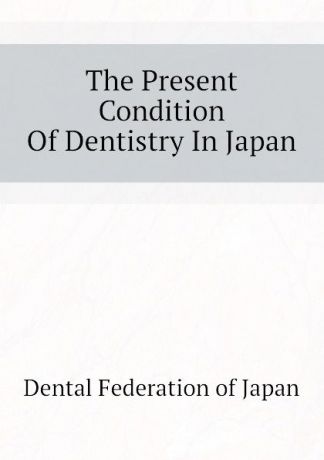 Dental Federation of Japan The Present Condition Of Dentistry In Japan