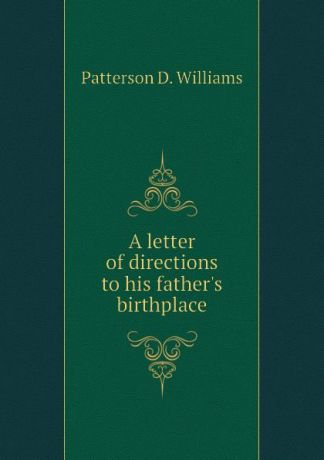 Patterson D. Williams A letter of directions to his fathers birthplace