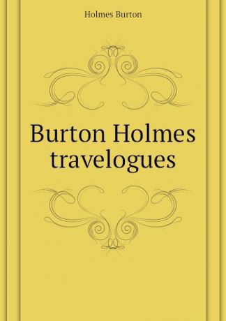 Holmes Burton Burton Holmes travelogues