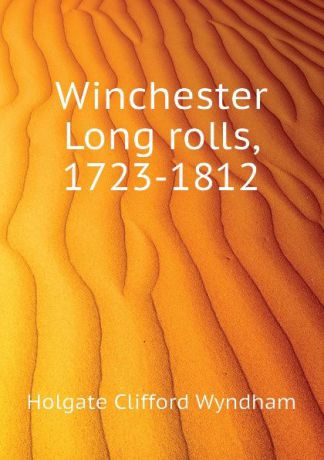 Holgate Clifford Wyndham Winchester Long rolls, 1723-1812