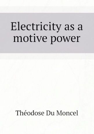 Théodose Du Moncel Electricity as a motive power