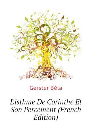 Gerster Béla Listhme De Corinthe Et Son Percement (French Edition)