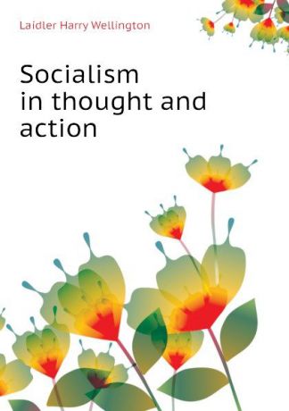 Laidler Harry Wellington Socialism in thought and action