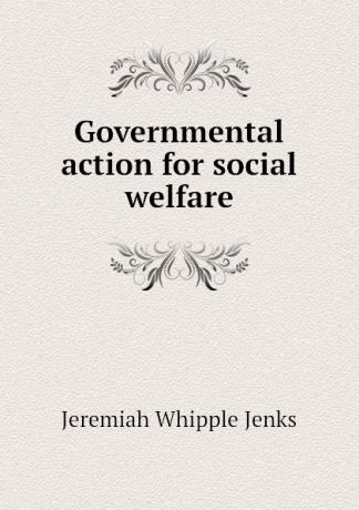 Jenks Jeremiah Whipple Governmental action for social welfare