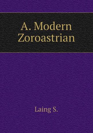 Laing S. A. Modern Zoroastrian