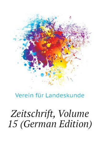 Verein für Landeskunde Zeitschrift, Volume 15 (German Edition)